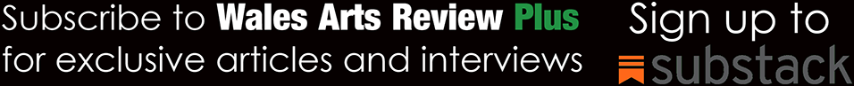Subscribe to Wales Arts Review Plus