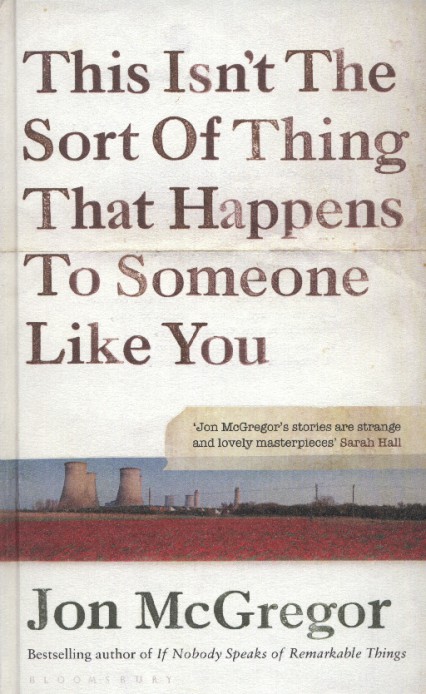 This Isn’t the Sort of Thing That Happens To Someone Like You by Jon McGregor review