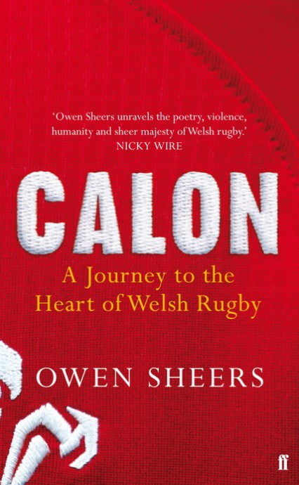 Calon: A Journey to the Heart of Welsh Rugby by Owen Sheers