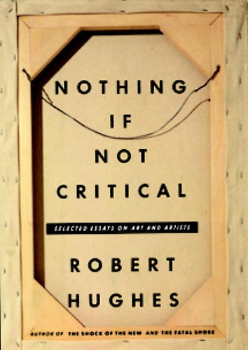 Nothing if Not Critical Review Robert Hughes
