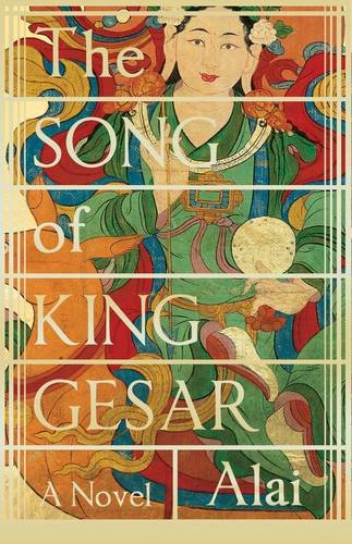 The Song of King Gesar by Alai translated by Howard Goldblatt and Sylvia Lin. 436 pp., Edinburgh: Canongate, 2013.