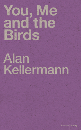 You, Me and the Birds by Alan Kellerman 77 pages, Parthian, £7.99