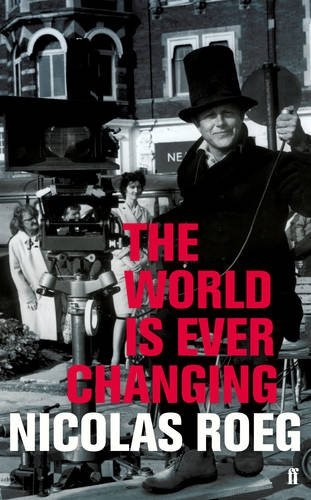 The World is Ever Changing: Nicolas Roeg in his Own Words Faber and Faber, 256pp, £25