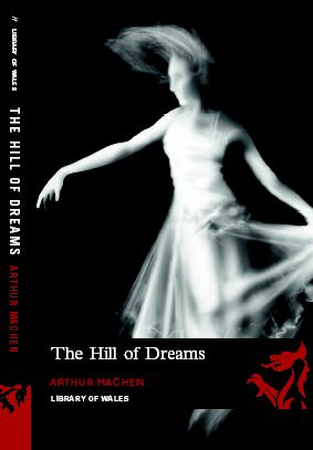 The Hill of Dreams by Arthur Machen Library of Wales, No. 26