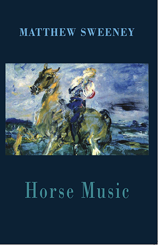 Horse Music by Matthew Sweeney 96 pages, Bloodaxe, £9.95