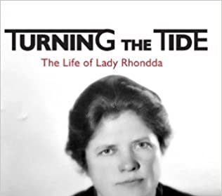 Turning the Tide: The Life of Lady Rhondda (Margaret Haig Thomas) by Angela V John
