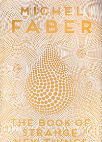 The Book of Strange New Things by Michel Faber | Fiction