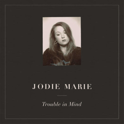 Jodie Marie Trouble in Mind