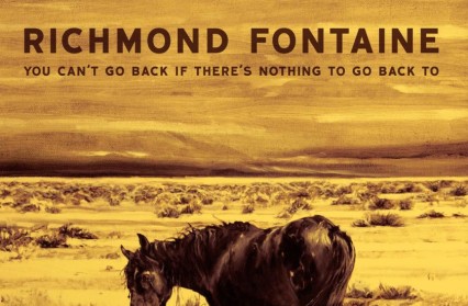 Album | You Can't Go Back If There's Nothing To Go Back To by Richmond Fontaine