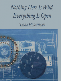 Nothing Here is Wild Everything Is Open by Tania Hershman