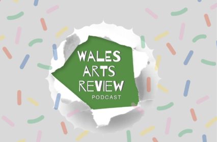 Wales Arts Review Podcast