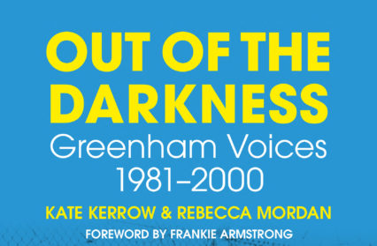 Out of the Darkness: Greenham Voices 1981-2000,