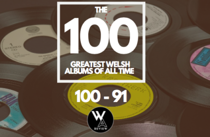 100-91 | THE GREATEST WELSH ALBUMS OF ALL TIME