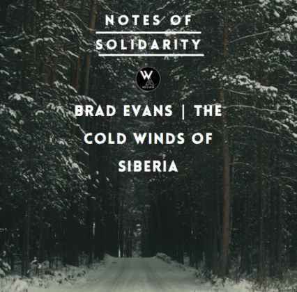 Brad Evans | The Cold Winds of Siberia, Putin, Russia