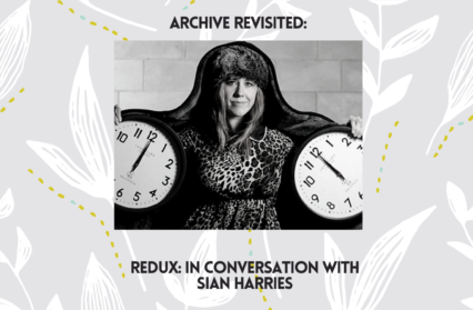 Redux: In Conversation with Sian Harries