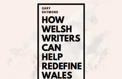 How Welsh Writers Can Help Redefine Wales
