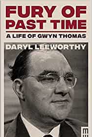 Fury of Past Time: A Life of Gwyn Thomas by Daryl Leeworthy | Review