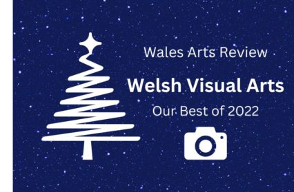 Welsh Visual Arts: Our Best of 2022